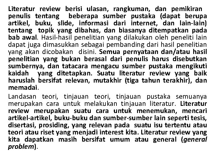 Literatur review berisi ulasan, rangkuman, dan pemikiran penulis tentang beberapa sumber pustaka (dapat berupa