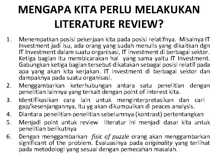 MENGAPA KITA PERLU MELAKUKAN LITERATURE REVIEW? 1. 2. 3. 4. 5. 6. Menempatkan posisi