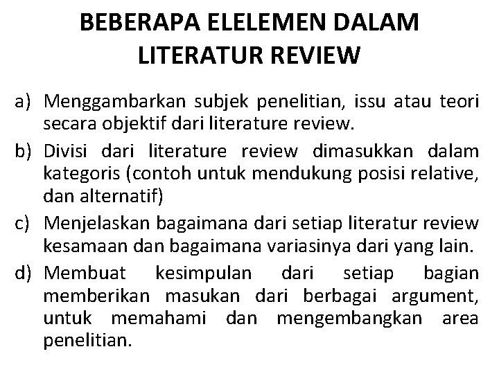 BEBERAPA ELELEMEN DALAM LITERATUR REVIEW a) Menggambarkan subjek penelitian, issu atau teori secara objektif