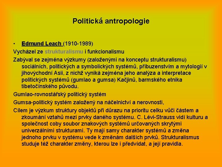 Politická antropologie • Edmund Leach (1910 -1989) Vycházel ze strukturalismu i funkcionalismu Zabýval se