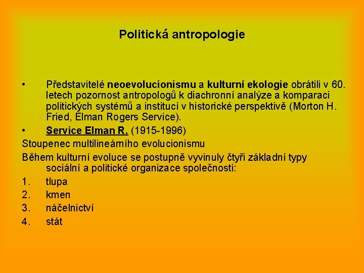 Politická antropologie • Představitelé neoevolucionismu a kulturní ekologie obrátili v 60. letech pozornost antropologů