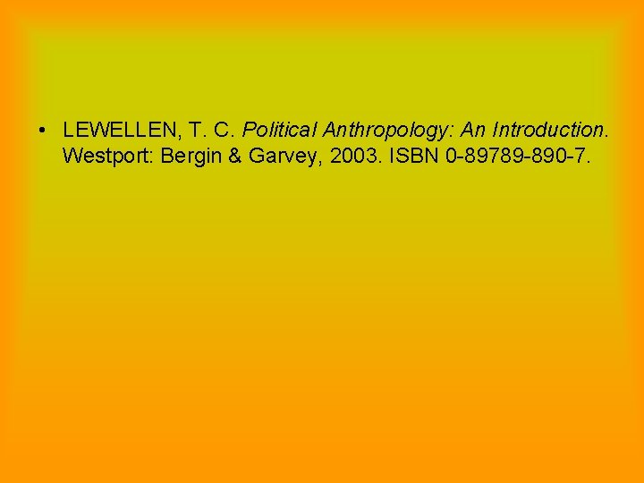  • LEWELLEN, T. C. Political Anthropology: An Introduction. Westport: Bergin & Garvey, 2003.