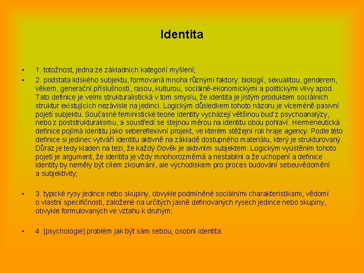 Identita • • 1. totožnost, jedna ze základních kategorií myšlení; 2. podstata lidského subjektu,