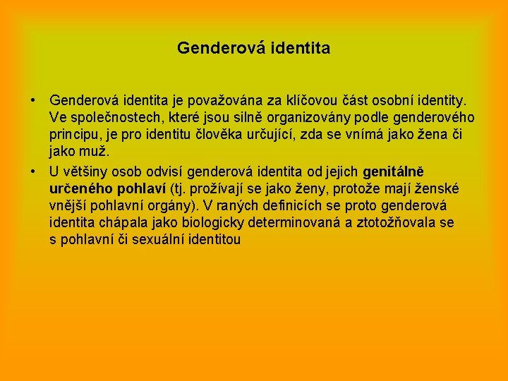 Genderová identita • Genderová identita je považována za klíčovou část osobní identity. Ve společnostech,