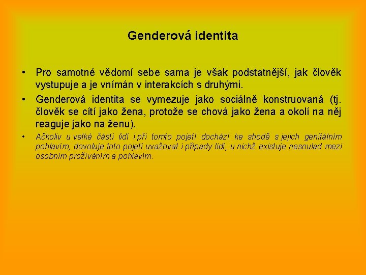 Genderová identita • Pro samotné vědomí sebe sama je však podstatnější, jak člověk vystupuje