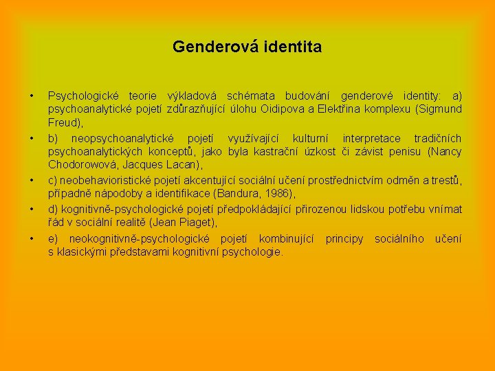 Genderová identita • • • Psychologické teorie výkladová schémata budování genderové identity: a) psychoanalytické