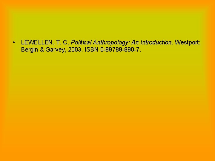  • LEWELLEN, T. C. Political Anthropology: An Introduction. Westport: Bergin & Garvey, 2003.