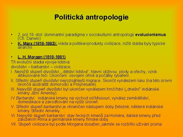 Politická antropologie • • 2. pol 19. stol: dominantní paradigma v sociokulturní antropologii evolucionismus