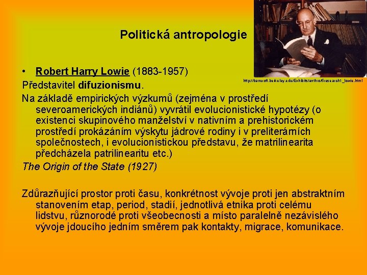 Politická antropologie • Robert Harry Lowie (1883 -1957) Představitel difuzionismu. Na základě empirických výzkumů
