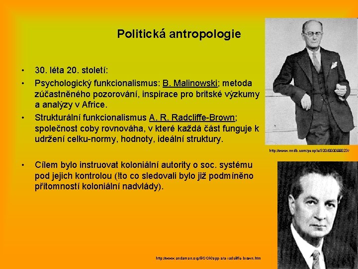 Politická antropologie • • • 30. léta 20. století: Psychologický funkcionalismus: B. Malinowski; metoda