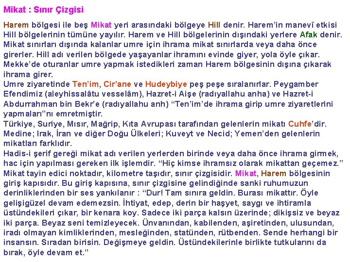 Mikat : Sınır Çizgisi Harem bölgesi ile beş Mikat yeri arasındaki bölgeye Hill denir.