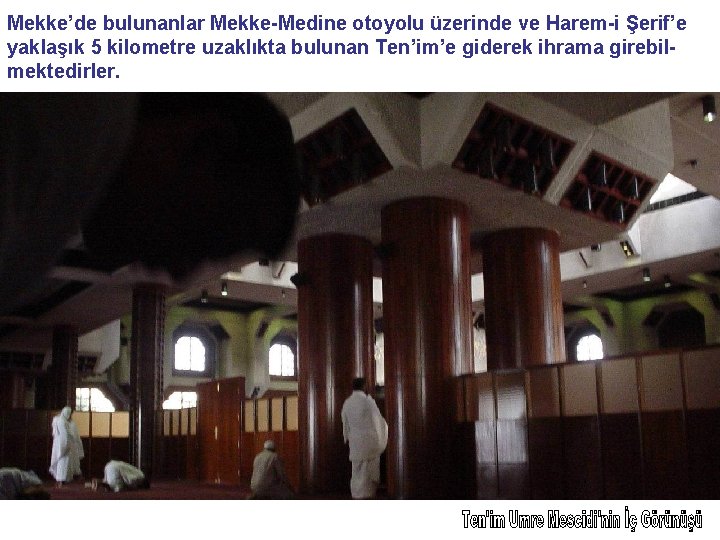 Mekke’de bulunanlar Mekke-Medine otoyolu üzerinde ve Harem-i Şerif’e yaklaşık 5 kilometre uzaklıkta bulunan Ten’im’e