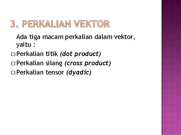 Ada tiga macam perkalian dalam vektor, yaitu : � Perkalian titik (dot product) �