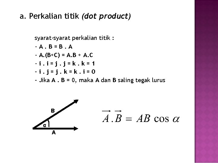 a. Perkalian titik (dot product) syarat-syarat perkalian titik : -A. B=B. A - A.