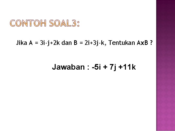 Jika A = 3 i-j+2 k dan B = 2 i+3 j-k, Tentukan Ax.