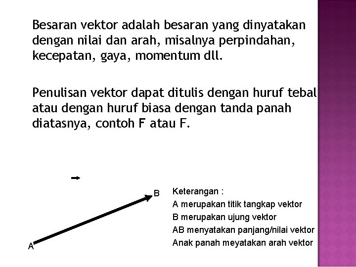 Besaran vektor adalah besaran yang dinyatakan dengan nilai dan arah, misalnya perpindahan, kecepatan, gaya,