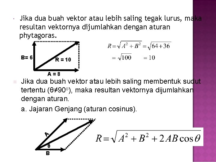  Jika dua buah vektor atau lebih saling tegak lurus, maka resultan vektornya dijumlahkan