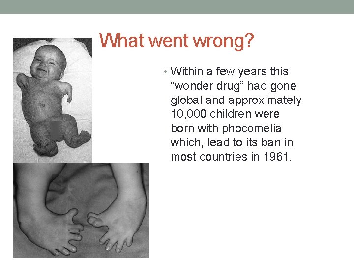 What went wrong? • Within a few years this “wonder drug” had gone global