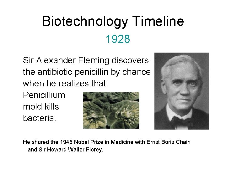 Biotechnology Timeline 1928 Sir Alexander Fleming discovers the antibiotic penicillin by chance when he