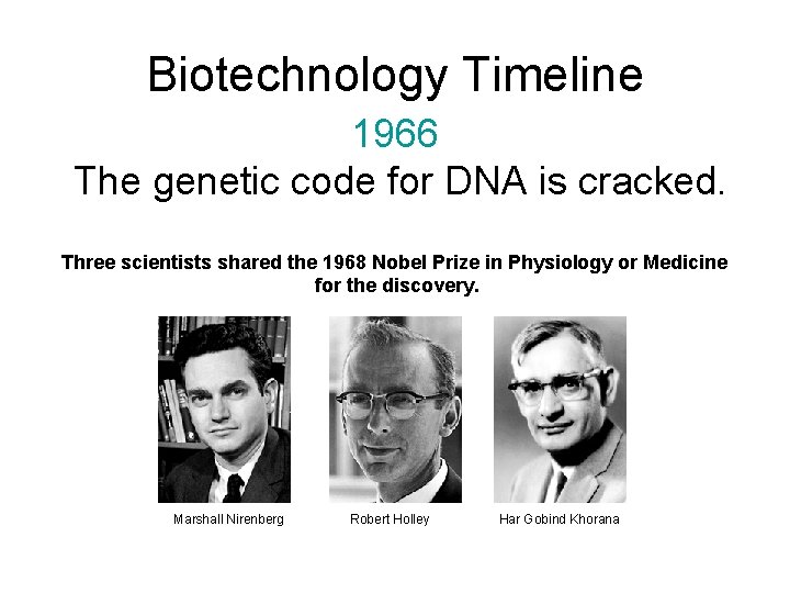 Biotechnology Timeline 1966 The genetic code for DNA is cracked. Three scientists shared the