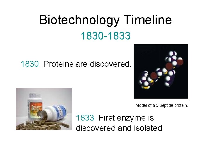 Biotechnology Timeline 1830 -1833 1830 Proteins are discovered. Model of a 5 -peptide protein.
