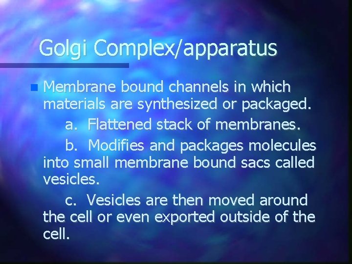 Golgi Complex/apparatus Membrane bound channels in which materials are synthesized or packaged. a. Flattened