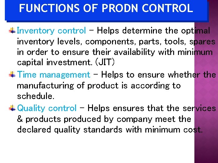 FUNCTIONS OF PRODN CONTROL Inventory control – Helps determine the optimal inventory levels, components,