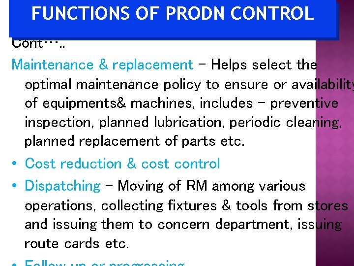 FUNCTIONS OF PRODN CONTROL Cont…. . Maintenance & replacement – Helps select the optimal