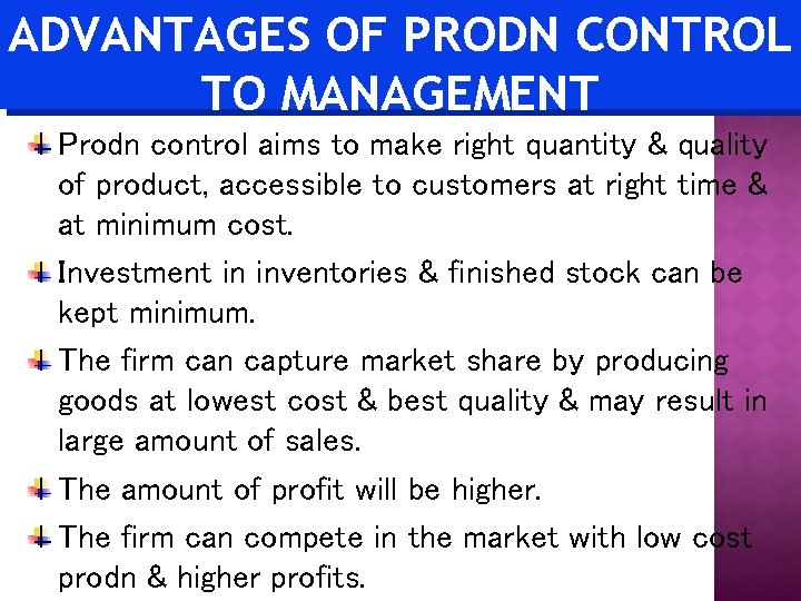 ADVANTAGES OF PRODN CONTROL TO MANAGEMENT Prodn control aims to make right quantity &