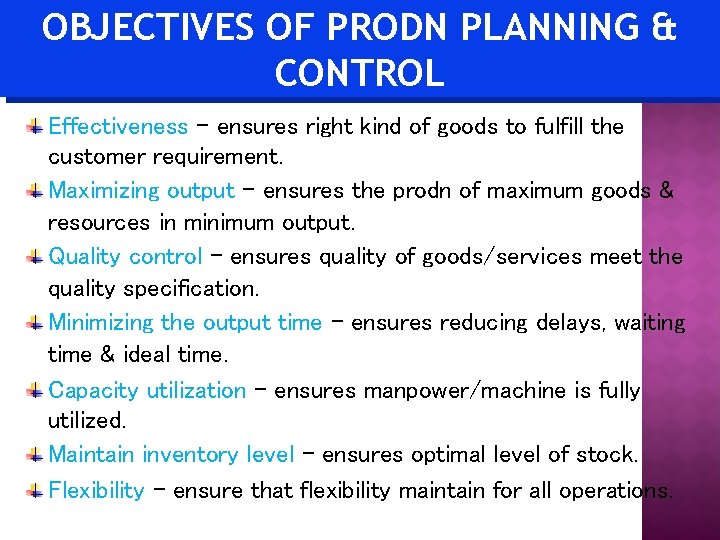 OBJECTIVES OF PRODN PLANNING & CONTROL Effectiveness – ensures right kind of goods to