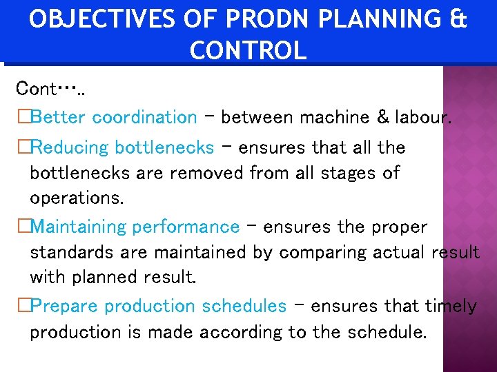 OBJECTIVES OF PRODN PLANNING & CONTROL Cont…. . �Better coordination – between machine &