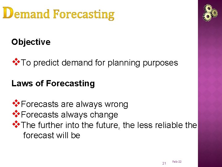 Objective v. To predict demand for planning purposes Laws of Forecasting v. Forecasts are