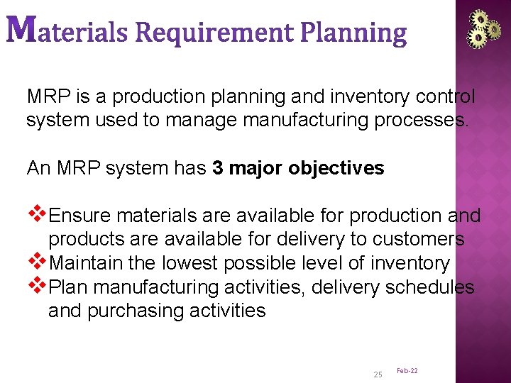 MRP is a production planning and inventory control system used to manage manufacturing processes.