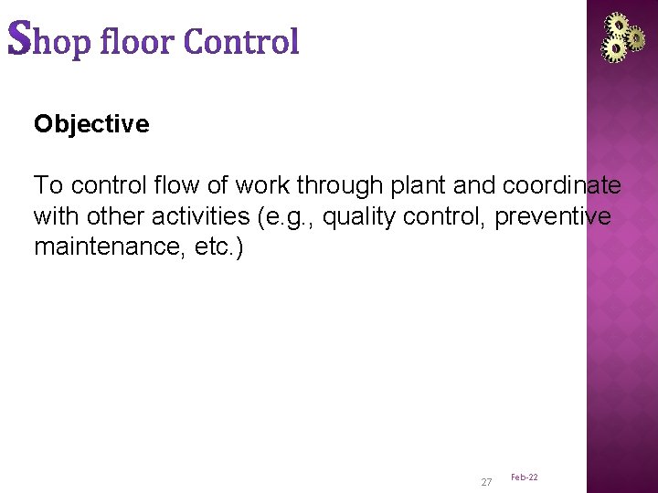 Objective To control flow of work through plant and coordinate with other activities (e.