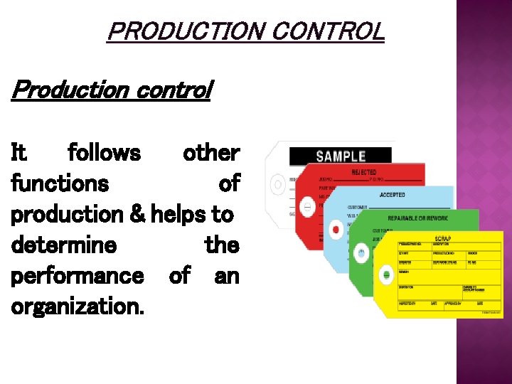 PRODUCTION CONTROL Production control It follows other functions of production & helps to determine
