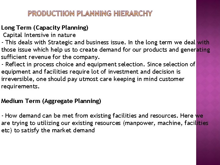 Long Term (Capacity Planning) Capital Intensive in nature - This deals with Strategic and