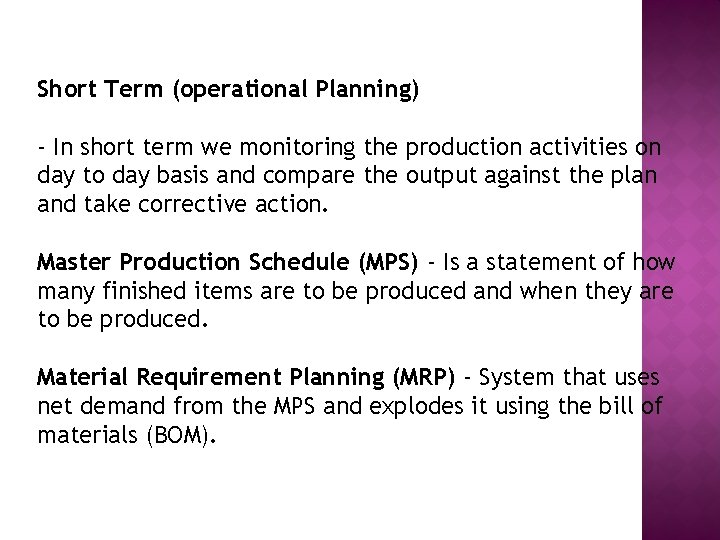 Short Term (operational Planning) - In short term we monitoring the production activities on