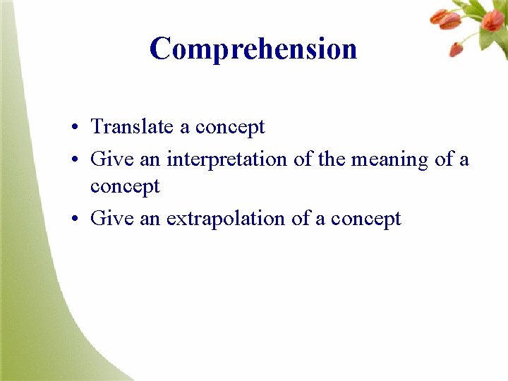 Comprehension • Translate a concept • Give an interpretation of the meaning of a