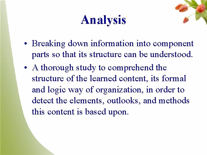Analysis • Breaking down information into component parts so that its structure can be