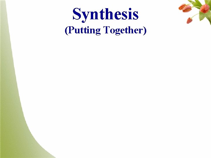 Synthesis (Putting Together) 