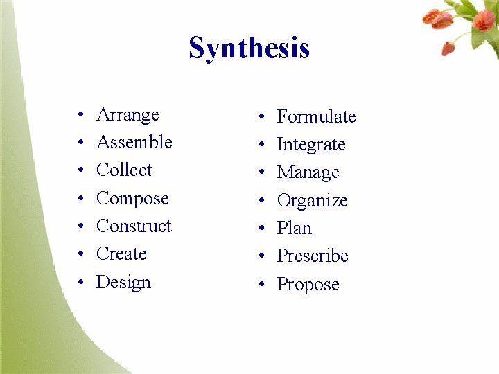 Synthesis • • Arrange Assemble Collect Compose Construct Create Design • • Formulate Integrate