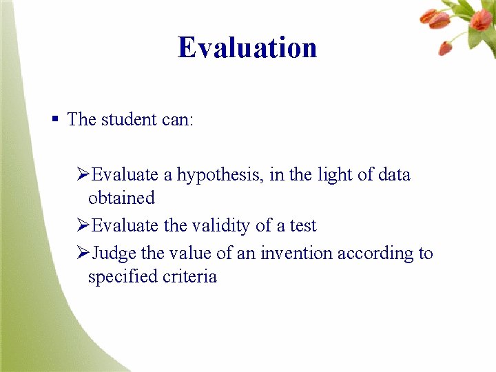 Evaluation § The student can: ØEvaluate a hypothesis, in the light of data obtained