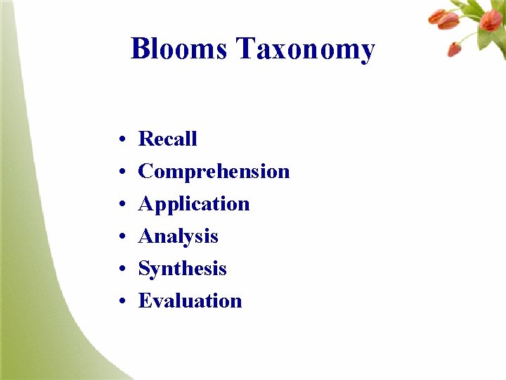 Blooms Taxonomy • • • Recall Comprehension Application Analysis Synthesis Evaluation 