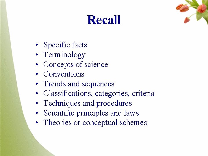 Recall • • • Specific facts Terminology Concepts of science Conventions Trends and sequences