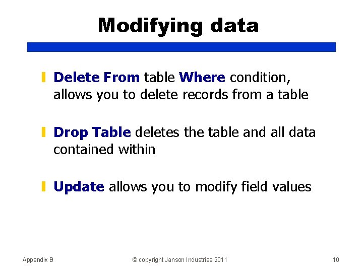 Modifying data ▮ Delete From table Where condition, allows you to delete records from