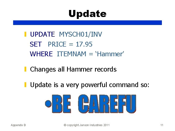 Update ▮ UPDATE MYSCH 01/INV SET PRICE = 17. 95 WHERE ITEMNAM = ‘Hammer’