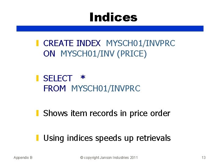 Indices ▮ CREATE INDEX MYSCH 01/INVPRC ON MYSCH 01/INV (PRICE) ▮ SELECT * FROM