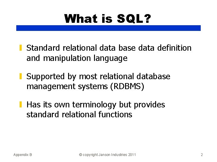 What is SQL? ▮ Standard relational data base data definition and manipulation language ▮