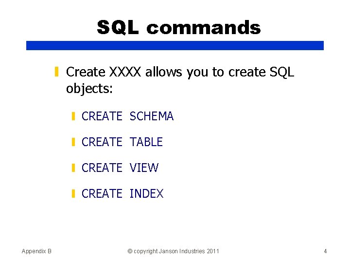 SQL commands ▮ Create XXXX allows you to create SQL objects: ▮ CREATE SCHEMA