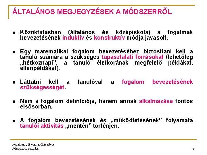 ÁLTALÁNOS MEGJEGYZÉSEK A MÓDSZERRŐL n Közoktatásban (általános és középiskola) a fogalmak bevezetésének induktív és